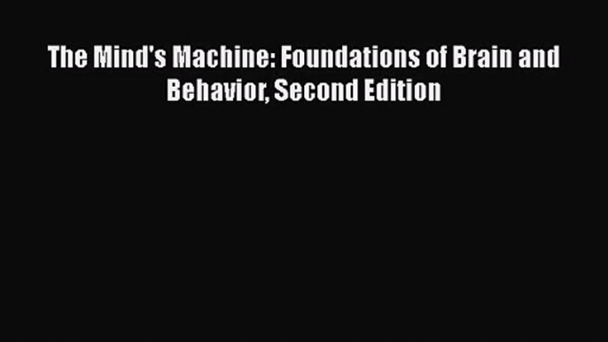 [PDF Download] The Mind's Machine: Foundations of Brain and Behavior Second Edition [PDF] Full