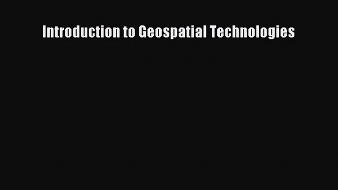 [PDF Download] Introduction to Geospatial Technologies [PDF] Full Ebook