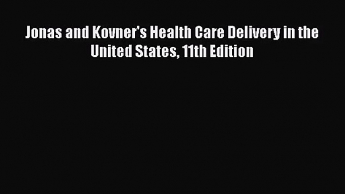 [PDF Download] Jonas and Kovner's Health Care Delivery in the United States 11th Edition [Download]