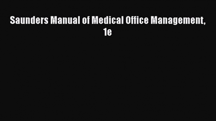 Saunders Manual of Medical Office Management 1e  Free Books