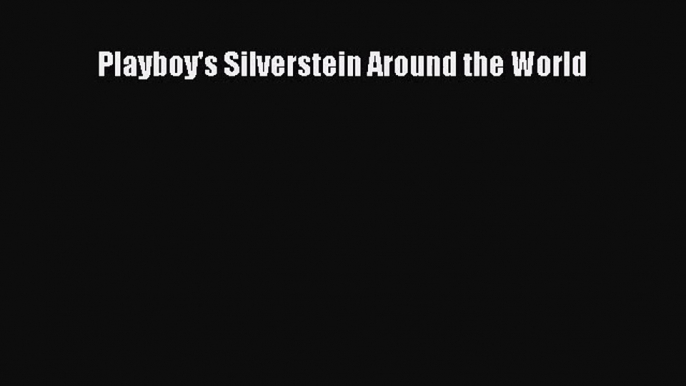 [PDF Download] Playboy's Silverstein Around the World [PDF] Online