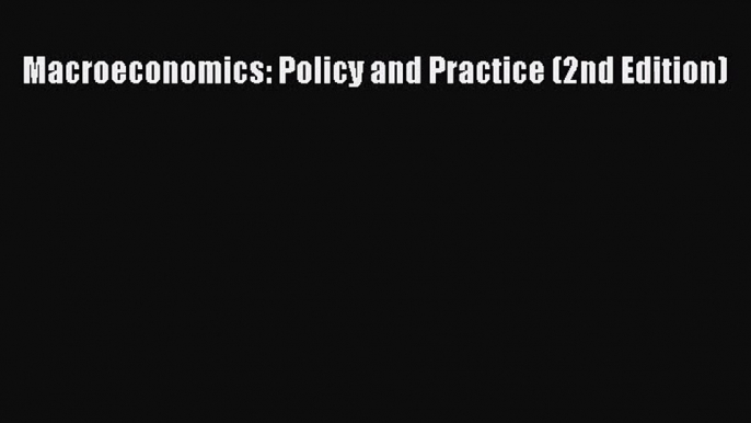 Macroeconomics: Policy and Practice (2nd Edition)  Free Books