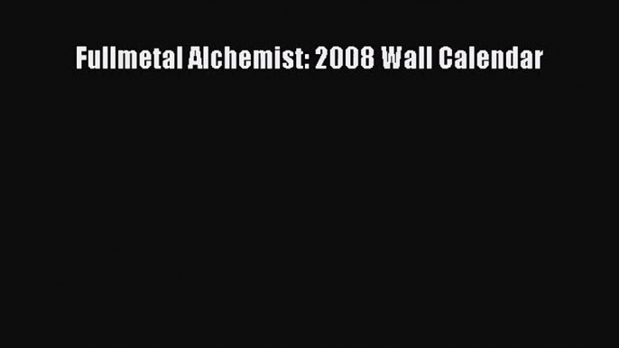 Fullmetal Alchemist: 2008 Wall Calendar  Free Books