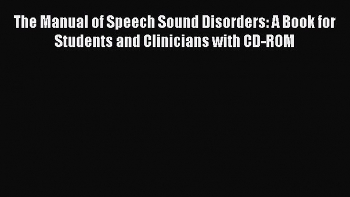 [PDF Download] The Manual of Speech Sound Disorders: A Book for Students and Clinicians with