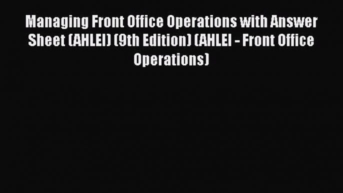 Managing Front Office Operations with Answer Sheet (AHLEI) (9th Edition) (AHLEI - Front Office