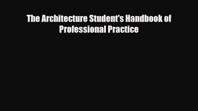 [PDF Download] The Architecture Student's Handbook of Professional Practice [Read] Full Ebook