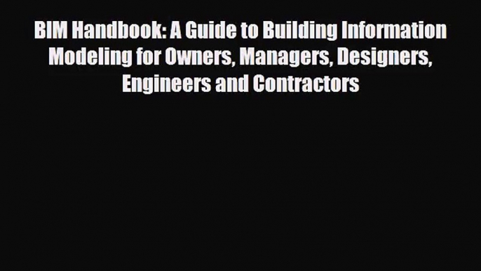 [PDF Download] BIM Handbook: A Guide to Building Information Modeling for Owners Managers Designers