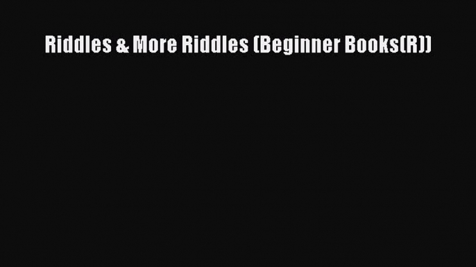 (PDF Download) Riddles & More Riddles (Beginner Books(R)) Read Online