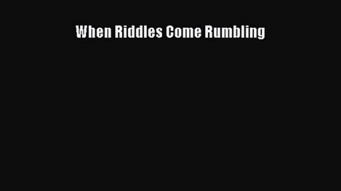 (PDF Download) When Riddles Come Rumbling Download