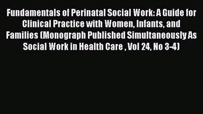 Fundamentals of Perinatal Social Work: A Guide for Clinical Practice with Women Infants and