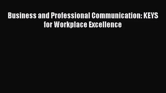 (PDF Download) Business and Professional Communication: KEYS for Workplace Excellence Download