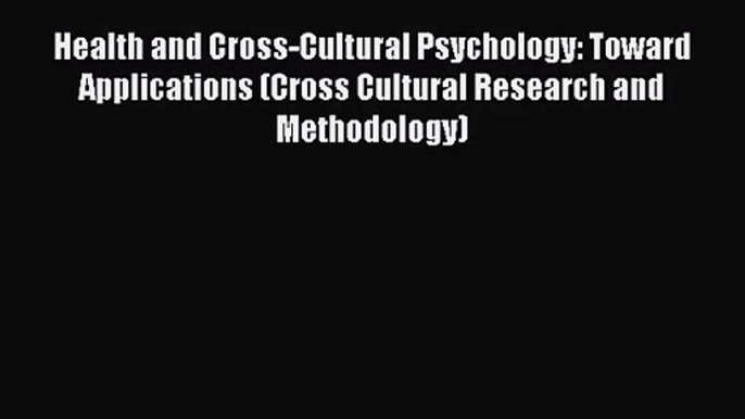 Health and Cross-Cultural Psychology: Toward Applications (Cross Cultural Research and Methodology)