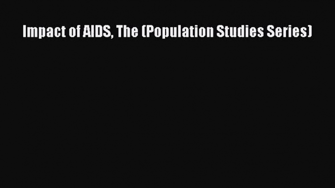 Impact of AIDS The (Population Studies Series) Read Online PDF