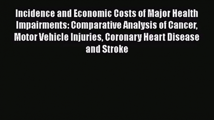 Incidence and Economic Costs of Major Health Impairments: Comparative Analysis of Cancer Motor