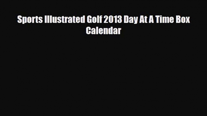 [PDF Download] Sports Illustrated Golf 2013 Day At A Time Box Calendar [Read] Full Ebook