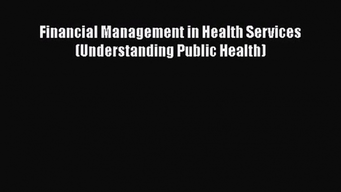 Financial Management in Health Services (Understanding Public Health)  Free Books