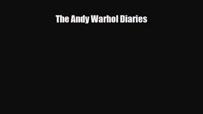 [PDF Download] The Andy Warhol Diaries [Read] Full Ebook