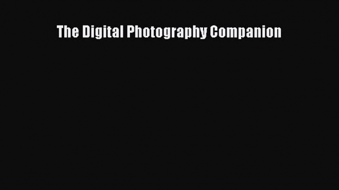 [PDF Download] The Digital Photography Companion [Read] Full Ebook