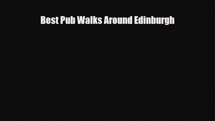 [PDF Download] Best Pub Walks Around Edinburgh [Read] Online