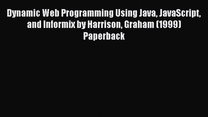 [PDF Download] Dynamic Web Programming Using Java JavaScript and Informix by Harrison Graham