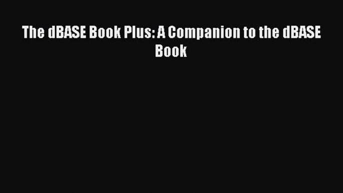 [PDF Download] The dBASE Book Plus: A Companion to the dBASE Book [PDF] Online