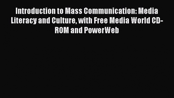 [PDF Download] Introduction to Mass Communication: Media Literacy and Culture with Free Media