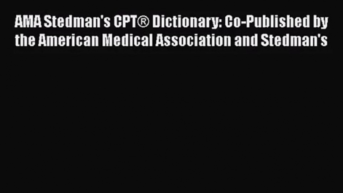 AMA Stedman's CPT® Dictionary: Co-Published by the American Medical Association and Stedman's