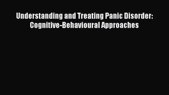 [PDF Download] Understanding and Treating Panic Disorder: Cognitive-Behavioural Approaches