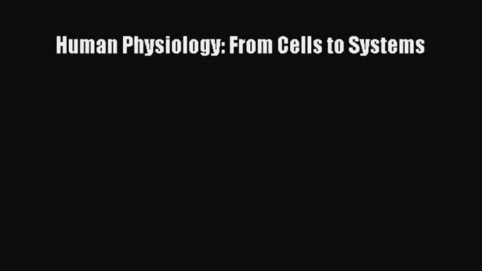 [PDF Download] Human Physiology: From Cells to Systems [PDF] Full Ebook