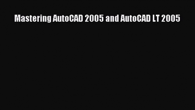 Mastering AutoCAD 2005 and AutoCAD LT 2005  Free Books