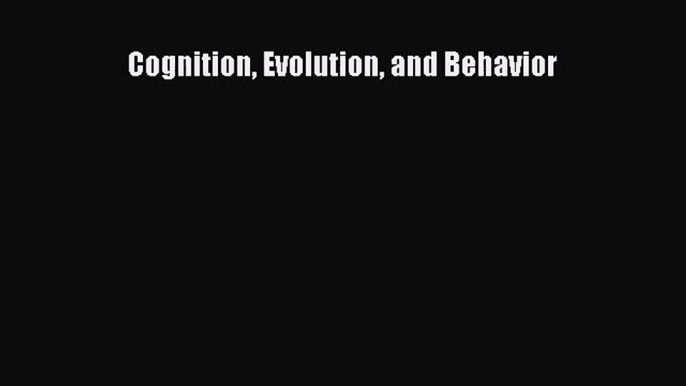 [PDF Download] Cognition Evolution and Behavior [PDF] Online