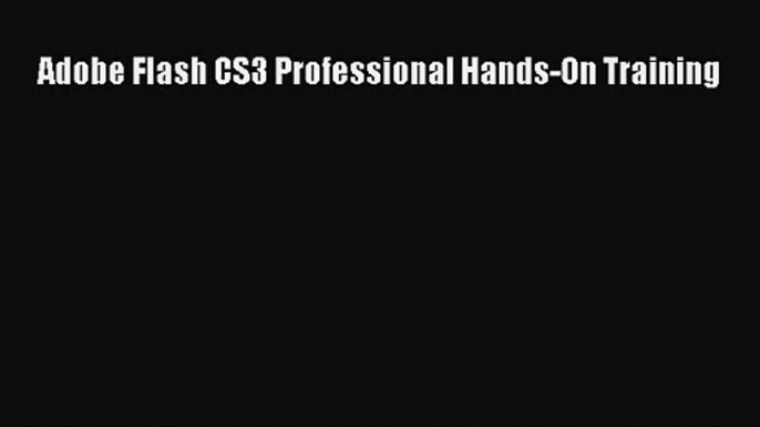 Adobe Flash CS3 Professional Hands-On Training  Free Books