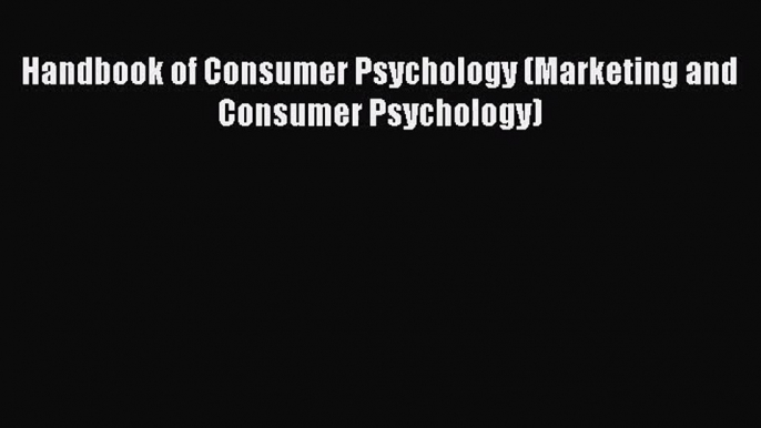 PDF Download Handbook of Consumer Psychology (Marketing and Consumer Psychology) PDF Online