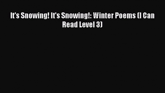 (PDF Download) It's Snowing! It's Snowing!: Winter Poems (I Can Read Level 3) Read Online