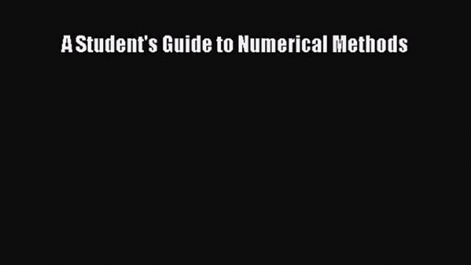 [PDF Download] A Student's Guide to Numerical Methods [PDF] Full Ebook