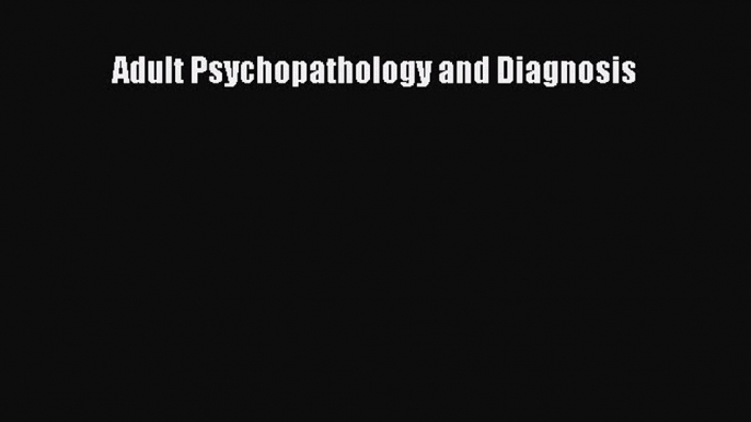 PDF Download Adult Psychopathology and Diagnosis Read Online