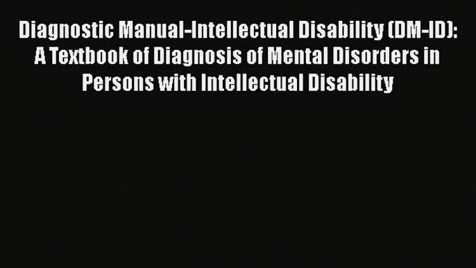 PDF Download Diagnostic Manual-Intellectual Disability (DM-ID): A Textbook of Diagnosis of