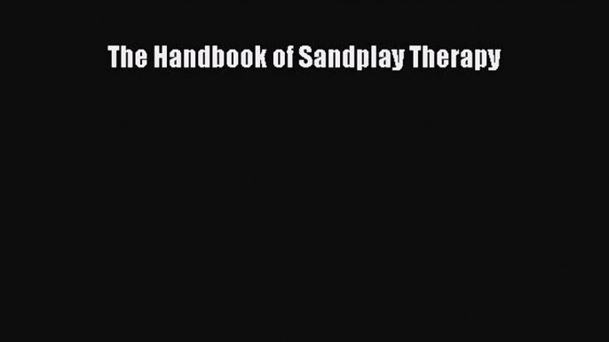 [PDF Download] The Handbook of Sandplay Therapy [PDF] Full Ebook