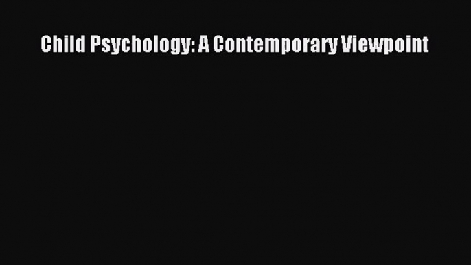 [PDF Download] Child Psychology: A Contemporary Viewpoint [PDF] Online