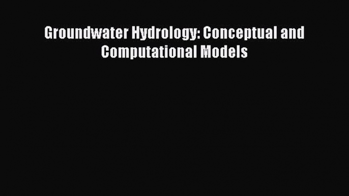 [PDF Download] Groundwater Hydrology: Conceptual and Computational Models [Read] Online