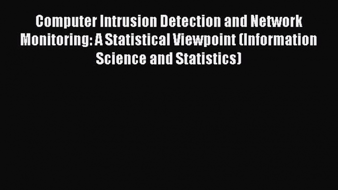 [PDF Download] Computer Intrusion Detection and Network Monitoring: A Statistical Viewpoint