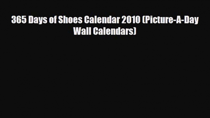 [PDF Download] 365 Days of Shoes Calendar 2010 (Picture-A-Day Wall Calendars) [PDF] Full Ebook