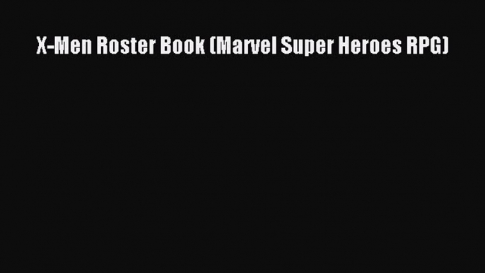 [PDF Download] X-Men Roster Book (Marvel Super Heroes RPG) [Read] Full Ebook