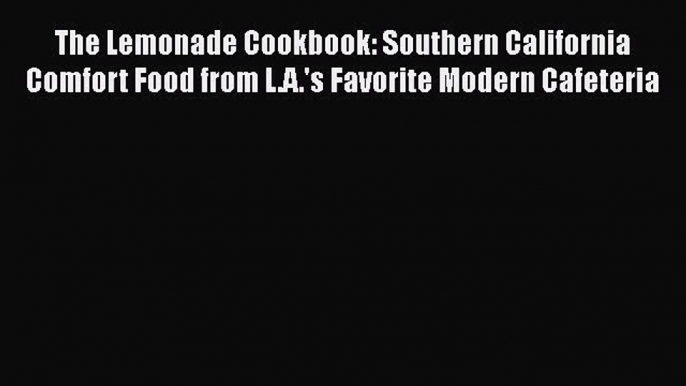 The Lemonade Cookbook: Southern California Comfort Food from L.A.'s Favorite Modern Cafeteria