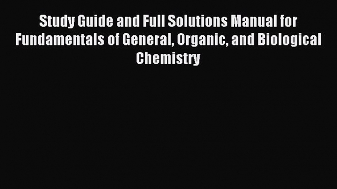 (PDF Download) Study Guide and Full Solutions Manual for Fundamentals of General Organic and