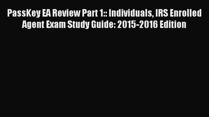 (PDF Download) PassKey EA Review Part 1:: Individuals IRS Enrolled Agent Exam Study Guide: