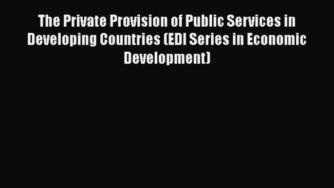 The Private Provision of Public Services in Developing Countries (EDI Series in Economic Development)