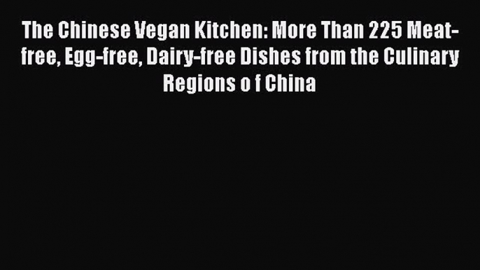 The Chinese Vegan Kitchen: More Than 225 Meat-free Egg-free Dairy-free Dishes from the Culinary