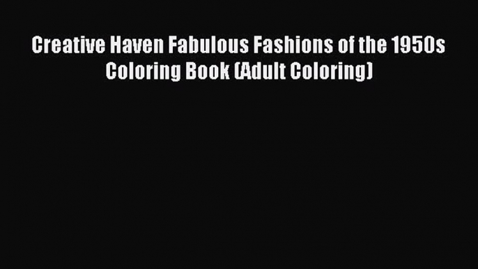 (PDF Download) Creative Haven Fabulous Fashions of the 1950s Coloring Book (Adult Coloring)