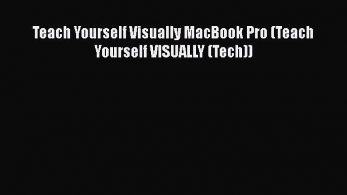 Teach Yourself Visually MacBook Pro (Teach Yourself VISUALLY (Tech))  Free Books